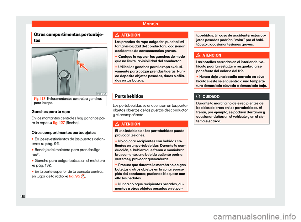 Seat Mii electric 2018  Manual de instrucciones (in Spanish) Manejo
Otros compartimentos portaobje-
t os Fig. 127
En los montantes centrales: ganchos
par a la r
opa. Ganchos para la ropa
En l
os mont
ant

es centrales hay ganchos pa-
ra la ropa  