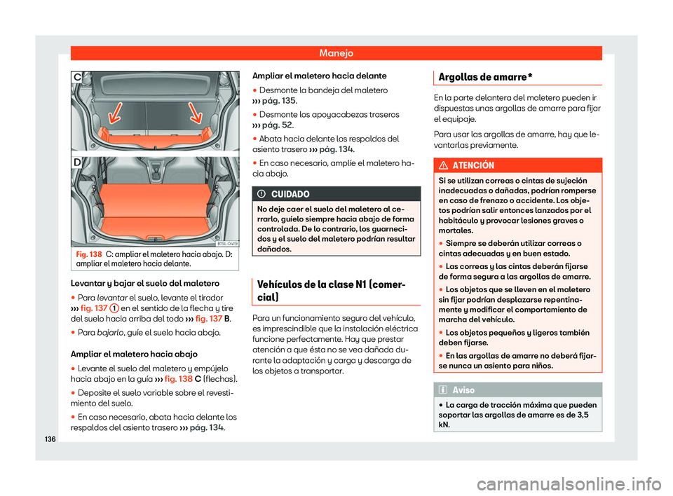 Seat Mii electric 2018  Manual de instrucciones (in Spanish) Manejo
Fig. 138
C: ampliar el maletero hacia abajo. D:
ampliar el mal eter
o hacia delante. Levantar y bajar el suelo del maletero
