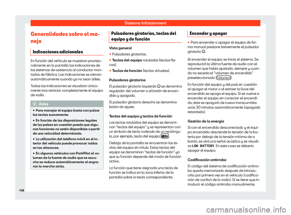 Seat Mii electric 2018  Manual de instrucciones (in Spanish) Sistema Infotainment
Generalidades sobre el ma-
ne jo
Indicaciones adicional esEn funci