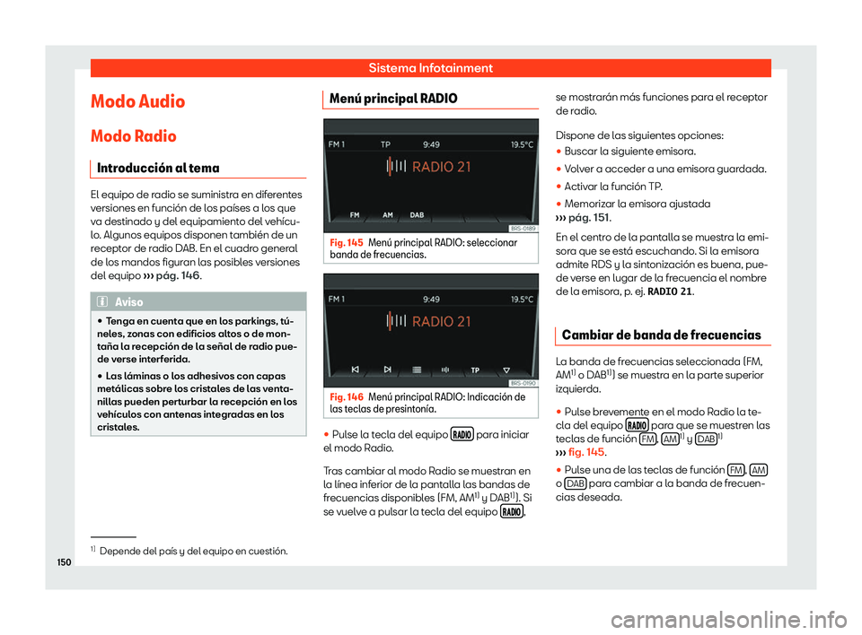 Seat Mii electric 2018  Manual de instrucciones (in Spanish) Sistema Infotainment
Modo Audio
Modo R adio
Intr oducci