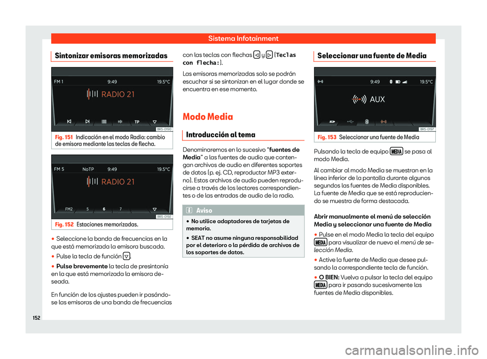 Seat Mii electric 2018  Manual de instrucciones (in Spanish) Sistema Infotainment
Sintonizar emisoras memorizadas Fig. 151
Indicaci