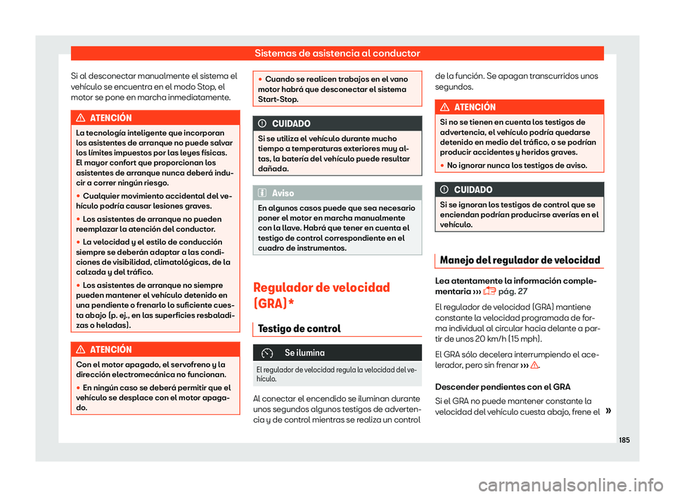 Seat Mii electric 2018  Manual de instrucciones (in Spanish) Sistemas de asistencia al conductor
Si al desconectar manualmente el sistema el
v eh