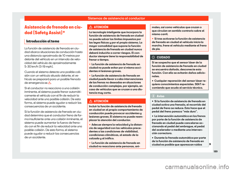 Seat Mii electric 2018 Manual de instrucciones (in Spanish) Sistemas de asistencia al conductor
Asistencia de frenada en ciu-
dad (Saf et
y Assist)*
Intr
oducci Seat Mii electric 2018 Manual de instrucciones (in Spanish) Sistemas de asistencia al conductor
Asistencia de frenada en ciu-
dad (Saf et
y Assist)*
Intr
oducci