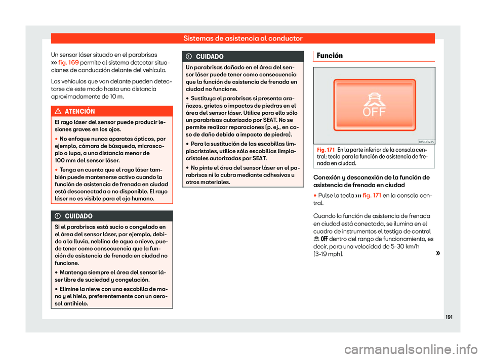 Seat Mii electric 2018 Manual de instrucciones (in Spanish) Sistemas de asistencia al conductor
Un sensor l Seat Mii electric 2018 Manual de instrucciones (in Spanish) Sistemas de asistencia al conductor
Un sensor l