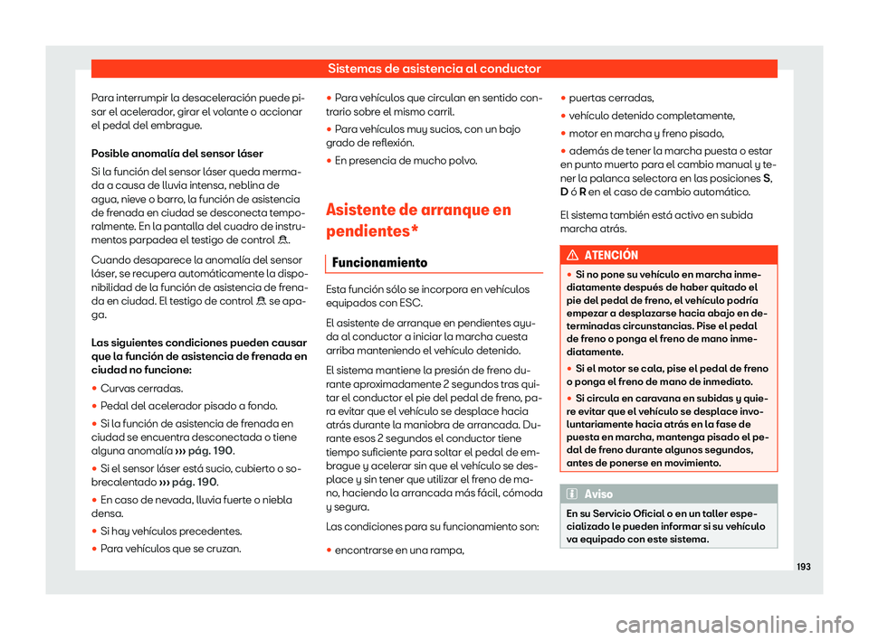 Seat Mii electric 2018 Manual de instrucciones (in Spanish) Sistemas de asistencia al conductor
Para interrumpir la desaceleraci Seat Mii electric 2018 Manual de instrucciones (in Spanish) Sistemas de asistencia al conductor
Para interrumpir la desaceleraci