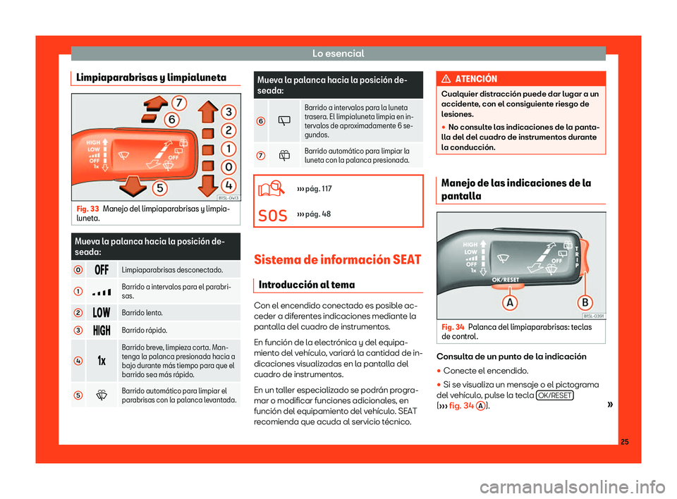 Seat Mii electric 2018  Manual de instrucciones (in Spanish) Lo esencial
Limpiaparabrisas y limpialuneta Fig. 33
Manejo del limpiaparabrisas y limpia-
lunet a. Mueva la palanca hacia la posici