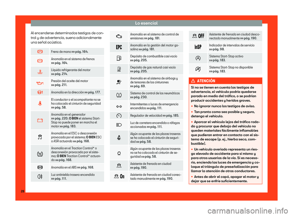 Seat Mii electric 2018  Manual de instrucciones (in Spanish) Lo esencial
Al encenderse determinados testigos de con-
tr ol y de adv
ert
encia, suena adicionalmente
una se