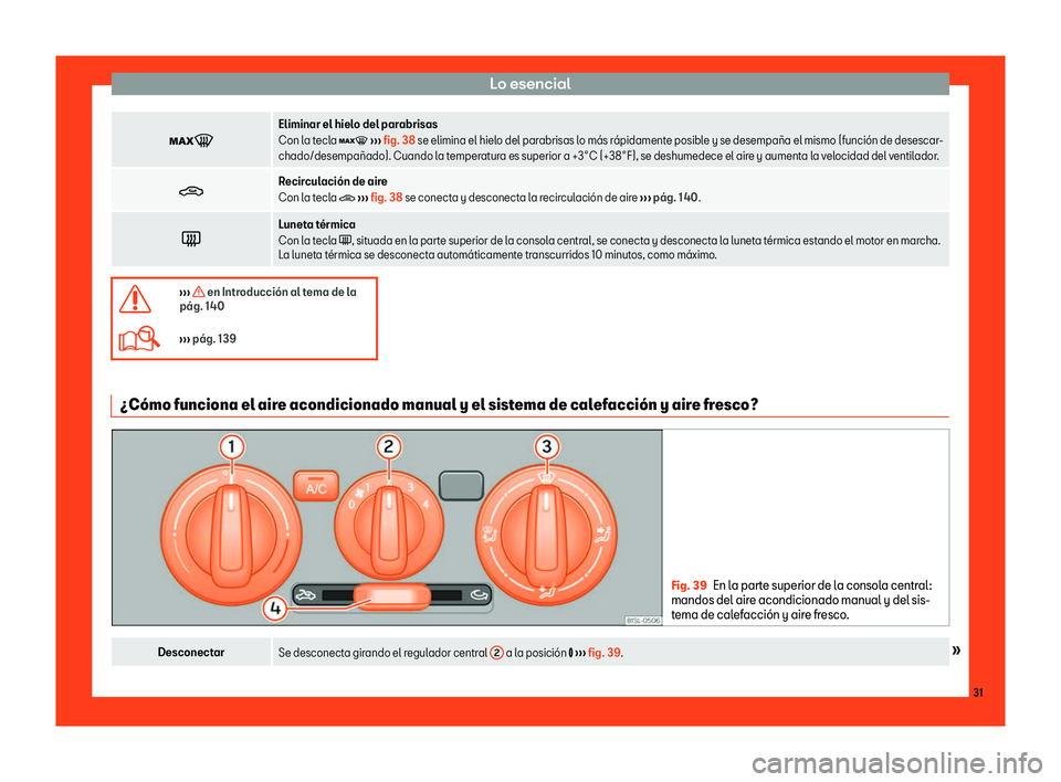 Seat Mii electric 2018  Manual de instrucciones (in Spanish) Lo esencial
�
Eliminar el hielo del parabrisas
Con la t
ecl
a � 