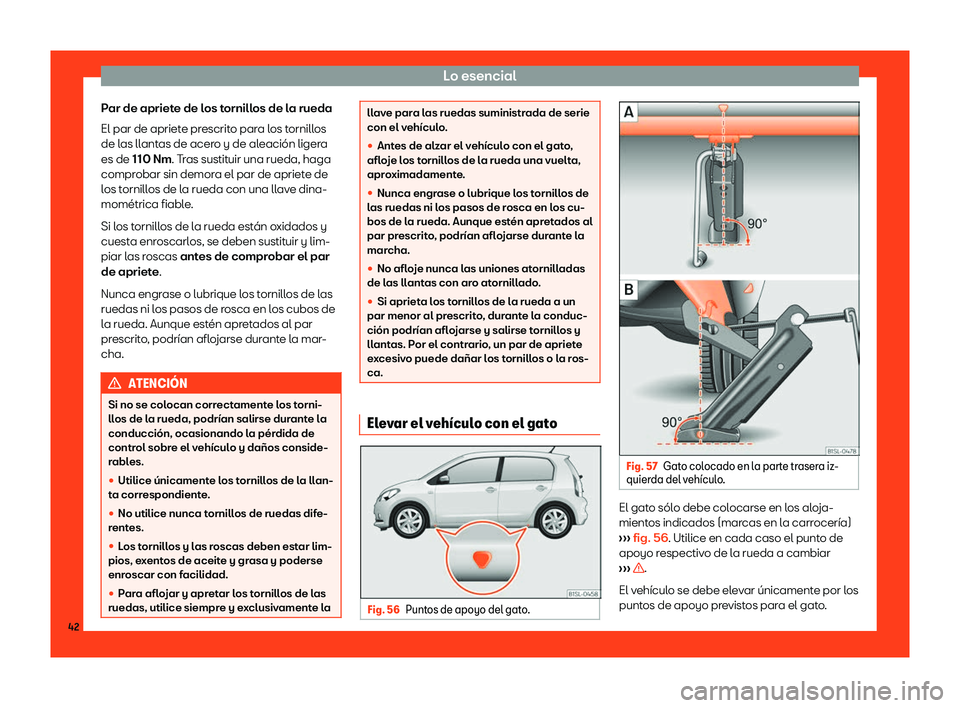 Seat Mii electric 2018  Manual de instrucciones (in Spanish) Lo esencial
Par de apriete de los tornillos de la rueda
El par de apriet e pr
escrit
o para los tornillos
de las llantas de acero y de aleaci