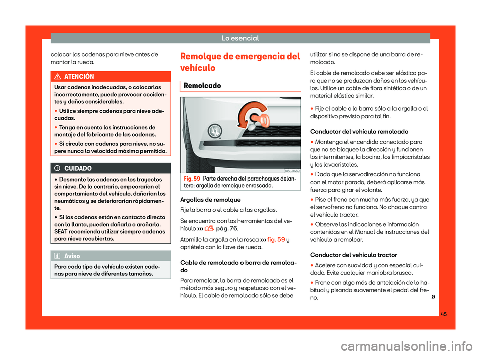 Seat Mii electric 2018  Manual de instrucciones (in Spanish) Lo esencial
colocar las cadenas para nieve antes de
mont ar l
a rueda. ATENCI