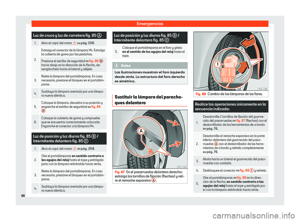Seat Mii electric 2018  Manual de instrucciones (in Spanish) Emergencias
Luz de cruce y luz de carretera fig. 85 
A1. Abra el cap