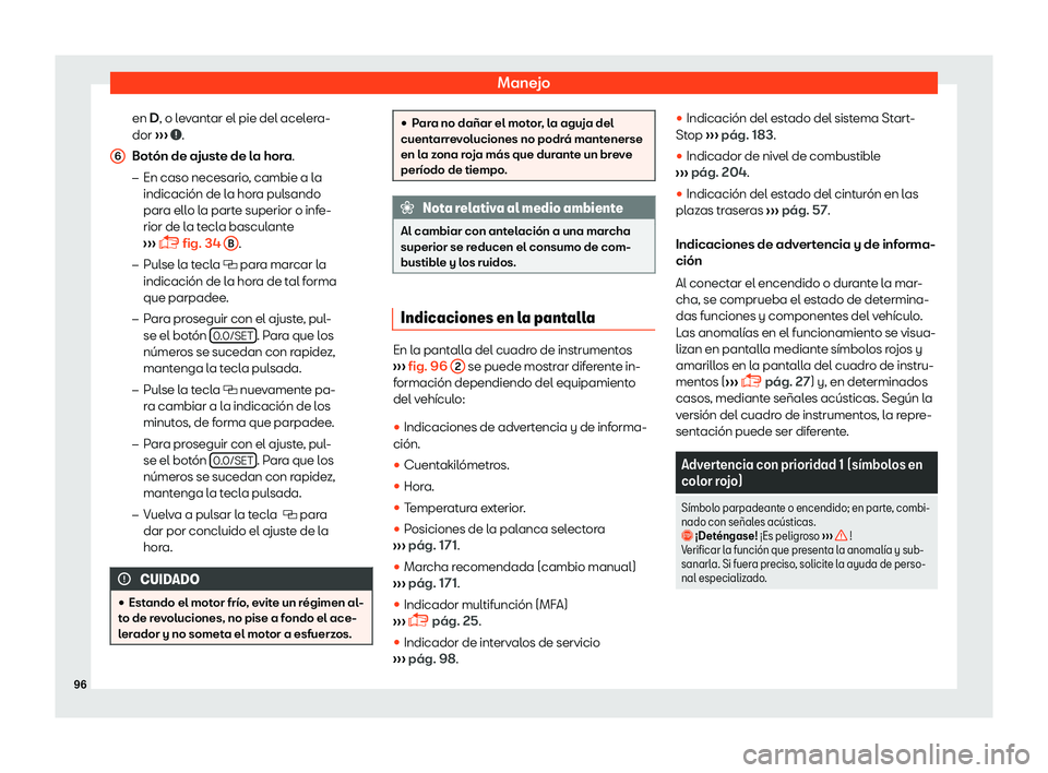 Seat Mii electric 2018  Manual de instrucciones (in Spanish) Manejo
en D, o l evantar el pie del acelera-
dor  