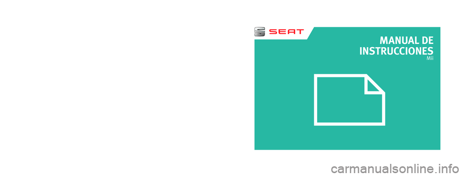 Seat Mii electric 2017  Manual de instrucciones (in Spanish) MANUAL DE 
INSTRUCCIONES
Mii
1SL012760BJ
Mii
    Español  (11.17)
Español  1SL012760BJ  (11.17)   
SEAT recomienda
SEAT  ACEITE ORIGINAL
SEAT recomienda
Castrol EDGE Professional  