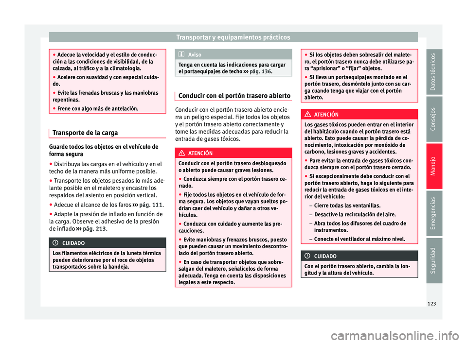 Seat Mii electric 2017 Manual de instrucciones (in Spanish) Transportar y equipamientos prácticos
●
Adecue l a
velocidad y el estilo de conduc-
ción a las condiciones de visibilidad, de la
calzada, al tráfico y a la climatología.
● Acelere con suavida Seat Mii electric 2017 Manual de instrucciones (in Spanish) Transportar y equipamientos prácticos
●
Adecue l a
velocidad y el estilo de conduc-
ción a las condiciones de visibilidad, de la
calzada, al tráfico y a la climatología.
● Acelere con suavida