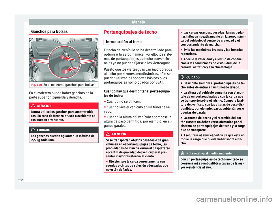 Seat Mii electric 2017  Manual de instrucciones (in Spanish) Manejo
Ganchos para bolsas Fig. 140
En el maletero: ganchos para bolsas. En el maletero puede haber ganchos en la
p
ar
t
e superior izquierda y derecha. ATENCIÓN
Nunca utilice los ganchos para amarra