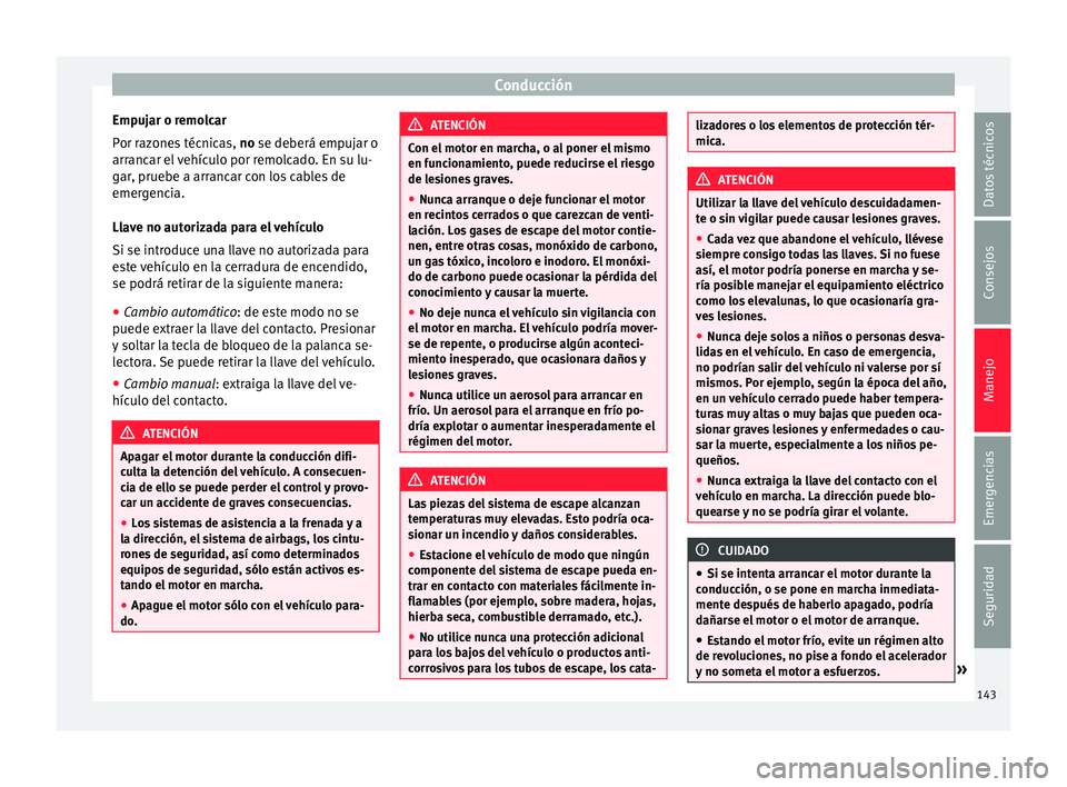 Seat Mii electric 2017 Manual de instrucciones (in Spanish) Conducción
Empujar o remolcar
P or r
az
ones técnicas, no se deberá empujar o
arrancar el vehículo por remolcado. En su lu-
gar, pruebe a arrancar con los cables de
emergencia.
Llave no autorizad Seat Mii electric 2017 Manual de instrucciones (in Spanish) Conducción
Empujar o remolcar
P or r
az
ones técnicas, no se deberá empujar o
arrancar el vehículo por remolcado. En su lu-
gar, pruebe a arrancar con los cables de
emergencia.
Llave no autorizad