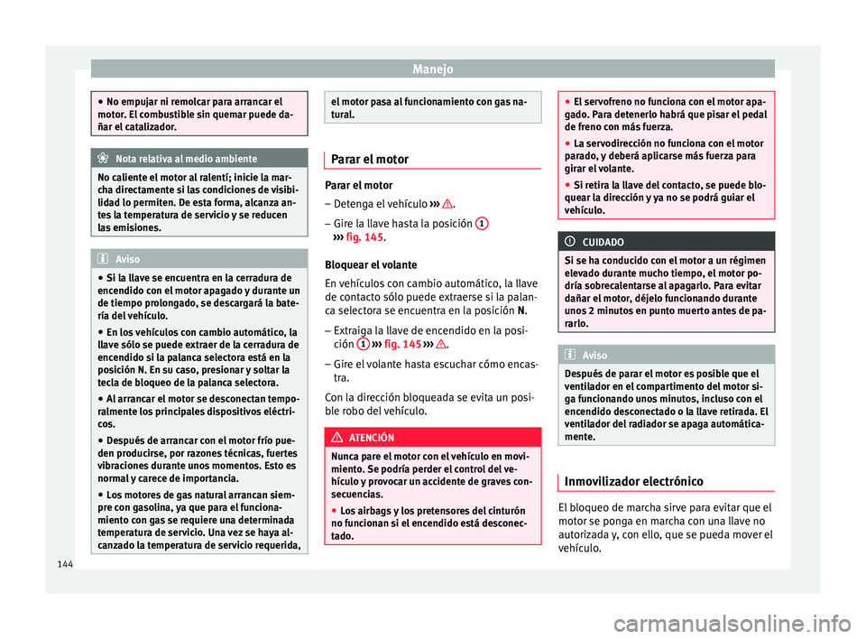 Seat Mii electric 2017 Manual de instrucciones (in Spanish) Manejo
●
No empuj ar ni r
emolcar para arrancar el
motor. El combustible sin quemar puede da-
ñar el catalizador. Nota relativa al medio ambiente
No caliente el motor al ralentí; inicie la mar-
c Seat Mii electric 2017 Manual de instrucciones (in Spanish) Manejo
●
No empuj ar ni r
emolcar para arrancar el
motor. El combustible sin quemar puede da-
ñar el catalizador. Nota relativa al medio ambiente
No caliente el motor al ralentí; inicie la mar-
c