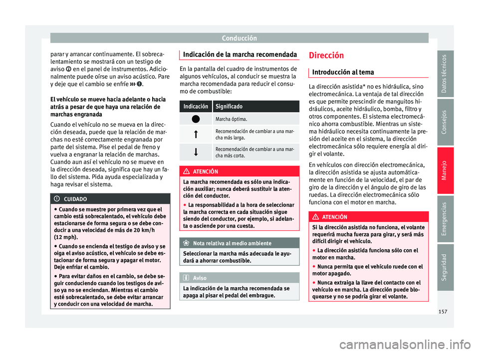 Seat Mii electric 2017 Manual de instrucciones (in Spanish) Conducción
parar y arrancar continuamente. El sobreca-
l ent
amient
o se mostrará con un testigo de
aviso en el panel de instrumentos. Adicio-
nalmente puede oírse un aviso acústico. Pare
y de Seat Mii electric 2017 Manual de instrucciones (in Spanish) Conducción
parar y arrancar continuamente. El sobreca-
l ent
amient
o se mostrará con un testigo de
aviso en el panel de instrumentos. Adicio-
nalmente puede oírse un aviso acústico. Pare
y de