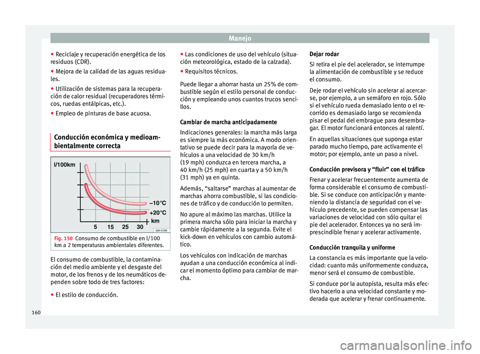 Seat Mii electric 2017 Manual de instrucciones (in Spanish) Manejo
● Rec
ic
laje y recuperación energética de los
residuos (CDR).
● Mejora de la calidad de las aguas residua-
les.
● Uti
lización de sistemas para la recupera-
ción de calor r
esidual Seat Mii electric 2017 Manual de instrucciones (in Spanish) Manejo
● Rec
ic
laje y recuperación energética de los
residuos (CDR).
● Mejora de la calidad de las aguas residua-
les.
● Uti
lización de sistemas para la recupera-
ción de calor r
esidual
