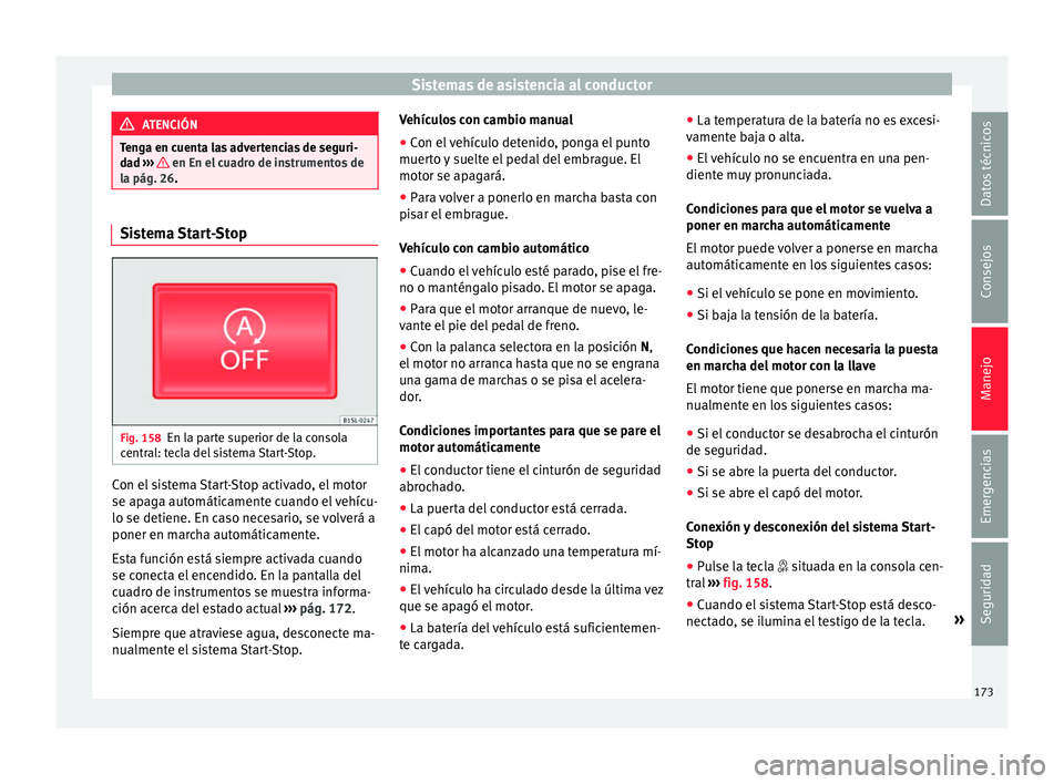Seat Mii electric 2017 Manual de instrucciones (in Spanish) Sistemas de asistencia al conductor
ATENCIÓN
Tenga en cuenta las advertencias de seguri-
da d ›
›› en En el cuadro de instrumentos de
la pág. 26 . Sistema Start-Stop
Fig. 158
En la parte sup Seat Mii electric 2017 Manual de instrucciones (in Spanish) Sistemas de asistencia al conductor
ATENCIÓN
Tenga en cuenta las advertencias de seguri-
da d ›
›› en En el cuadro de instrumentos de
la pág. 26 . Sistema Start-Stop
Fig. 158
En la parte sup