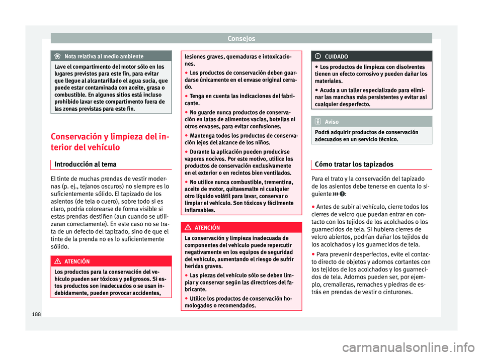 Seat Mii electric 2017 Manual de instrucciones (in Spanish) Consejos
Nota relativa al medio ambiente
Lave el compartimento del motor sólo en los
lugar e
s previstos para este fin, para evitar
que llegue al alcantarillado el agua sucia, que
puede estar contami Seat Mii electric 2017 Manual de instrucciones (in Spanish) Consejos
Nota relativa al medio ambiente
Lave el compartimento del motor sólo en los
lugar e
s previstos para este fin, para evitar
que llegue al alcantarillado el agua sucia, que
puede estar contami