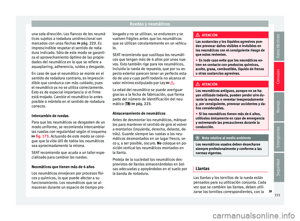 Seat Mii electric 2017  Manual de instrucciones (in Spanish) Ruedas y neumáticos
una sola dirección. Los flancos de los neumá-
tic o
s
 sujetos a rodadura unidireccional van
marcados con unas flechas  ››› pág. 223. Es
imprescindible respetar el sentid