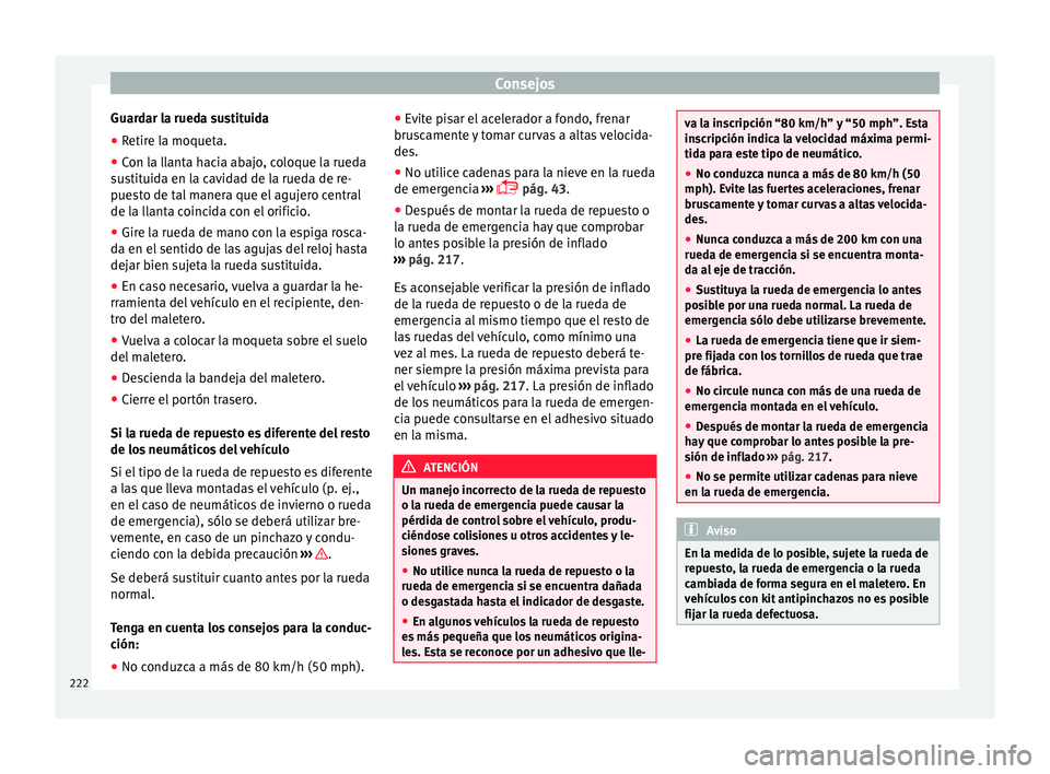 Seat Mii electric 2017 Manual de instrucciones (in Spanish) Consejos
Guardar la rueda sustituida
● Retire la moqueta.
● Con la llanta hacia abajo, coloque la rueda
s u
s
tituida en la cavidad de la rueda de re-
puesto de tal manera que el agujero central
d Seat Mii electric 2017 Manual de instrucciones (in Spanish) Consejos
Guardar la rueda sustituida
● Retire la moqueta.
● Con la llanta hacia abajo, coloque la rueda
s u
s
tituida en la cavidad de la rueda de re-
puesto de tal manera que el agujero central
d