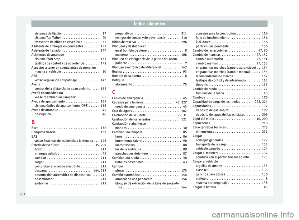 Seat Mii electric 2017  Manual de instrucciones (in Spanish) Índice alfabético
sistemas de fijación  . . . . . . . . . . . . . . . . . . . . . . 17
s i
s
tema Top Tether  . . . . . . . . . . . . . . . . . . . . . . . 20
transporte de niños en el vehículo  