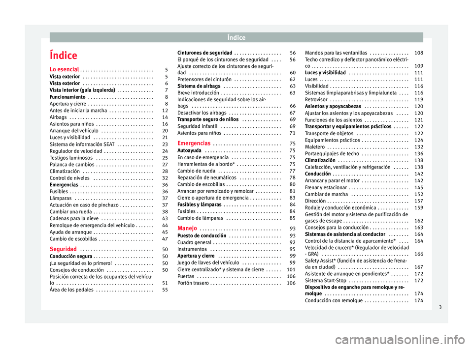 Seat Mii electric 2017  Manual de instrucciones (in Spanish) Índice
Índice
L o e
senc
ial . . . . . . . . . . . . . . . . . . . . . . . . . . . . 5
Vista exterior  . . . . . . . . . . . . . . . . . . . . . . . . . . . 5
Vista exterior  . . . . . . . . . . . .