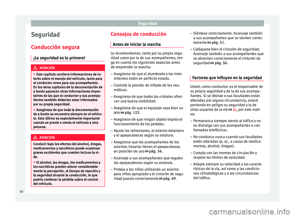 Seat Mii electric 2017  Manual de instrucciones (in Spanish) Seguridad
Seguridad
C onduc
c
ión segura
¡La seguridad es lo primero! ATENCIÓN
● Es t

e capítulo contiene informaciones de in-
terés sobre el manejo del vehículo, tanto para
el conductor como