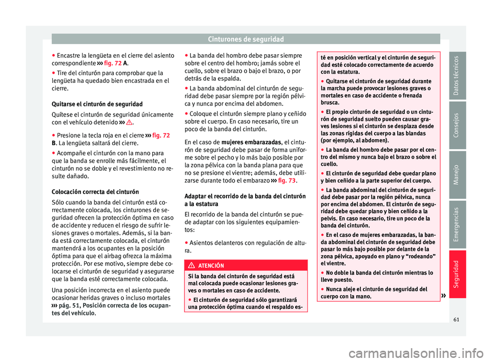 Seat Mii electric 2017  Manual de instrucciones (in Spanish) Cinturones de seguridad
● Enc a
s
tre la lengüeta en el cierre del asiento
correspondiente  ››› fig. 72 A.
● Tire del cinturón para comprobar que la
lengüet
 a ha quedado bien encastrada 