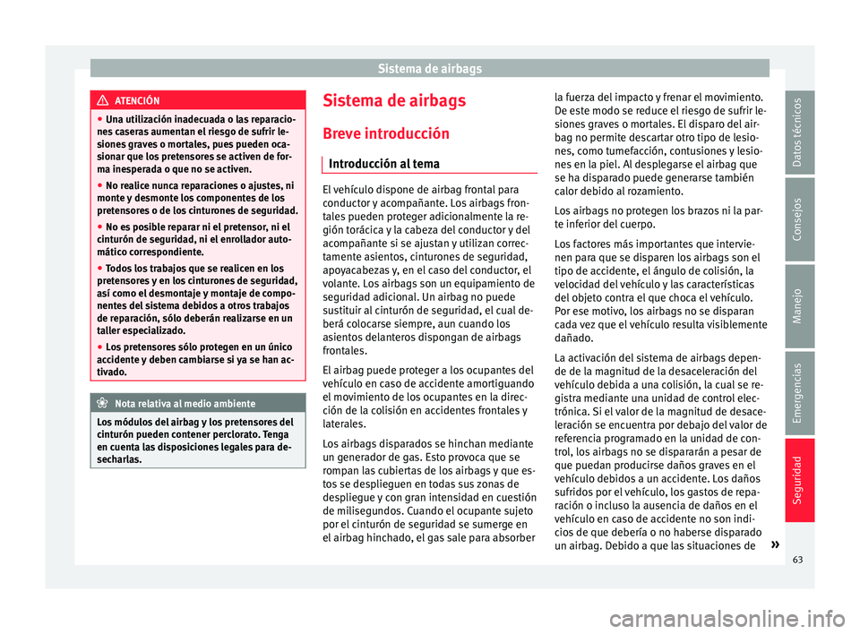 Seat Mii electric 2017  Manual de instrucciones (in Spanish) Sistema de airbags
ATENCIÓN
● Una uti liz
ación inadecuada o las reparacio-
nes caseras aumentan el riesgo de sufrir le-
siones graves o mortales, pues pueden oca-
sionar que los pretensores se ac