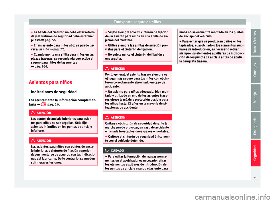 Seat Mii electric 2017  Manual de instrucciones (in Spanish) Transporte seguro de niños
●
La band a del
 cinturón no debe estar retorci-
da y el cinturón de seguridad debe estar bien
puesto  ››› pág. 56.
● En un asiento para niños sólo se puede 