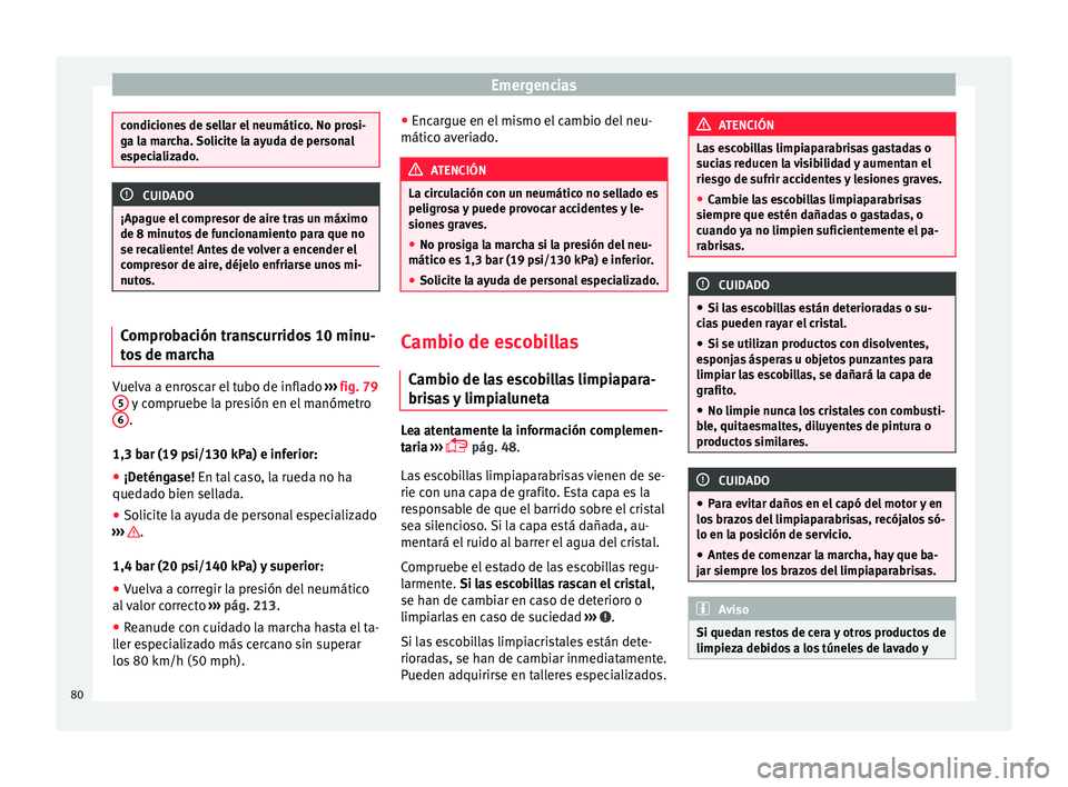 Seat Mii electric 2017  Manual de instrucciones (in Spanish) Emergencias
condiciones de sellar el neumático. No prosi-
ga l
a m
archa. Solicite la ayuda de personal
especializado. CUIDADO
¡Apague el compresor de aire tras un máximo
de 8 minut os

 de funcion