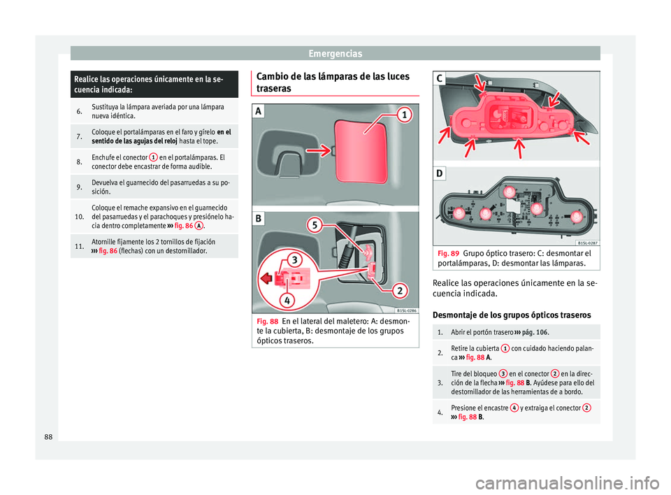 Seat Mii electric 2017  Manual de instrucciones (in Spanish) EmergenciasRealice las operaciones únicamente en la se-
cuencia indicada:
6.Sustituya la lámpara averiada por una lámpara
nueva idéntica.
7.Coloque el portalámparas en el faro y gírelo 
en el
se