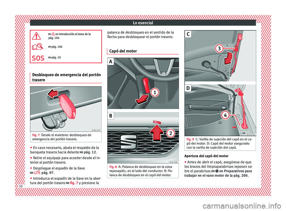 Seat Mii electric 2016 Manual de instrucciones (in Spanish) Lo esencial
››› en Introducción al tema de la
pág. 104
››› pág. 104
››› pág. 10 Desbloqueo de emergencia del portón
traser
o Fig. 7
Desde el maletero: desbloqueo de
Seat Mii electric 2016 Manual de instrucciones (in Spanish) Lo esencial
››› en Introducción al tema de la
pág. 104
››› pág. 104
››› pág. 10 Desbloqueo de emergencia del portón
traser
o Fig. 7
Desde el maletero: desbloqueo de