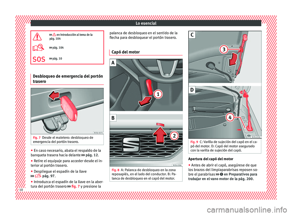 Seat Mii electric 2016  Manual de instrucciones (in Spanish) Lo esencial
›››  en Introducción al tema de la
pág. 104
›››  pág. 104
››› pág. 10 Desbloqueo de emergencia del portón
traser

o Fig. 7
Desde el maletero: desbloqueo de
