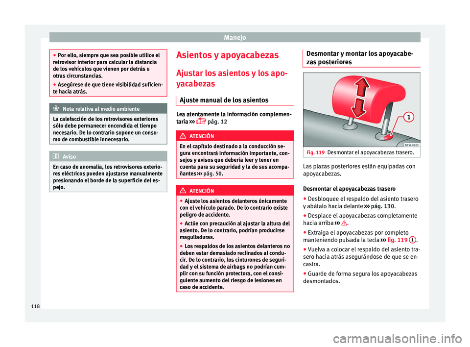 Seat Mii electric 2016 Manual de instrucciones (in Spanish) Manejo
●
Por el lo
, siempre que sea posible utilice el
retrovisor interior para calcular la distancia
de los vehículos que vienen por detrás u
otras circunstancias.
● Asegúrese de que tiene vi Seat Mii electric 2016 Manual de instrucciones (in Spanish) Manejo
●
Por el lo
, siempre que sea posible utilice el
retrovisor interior para calcular la distancia
de los vehículos que vienen por detrás u
otras circunstancias.
● Asegúrese de que tiene vi