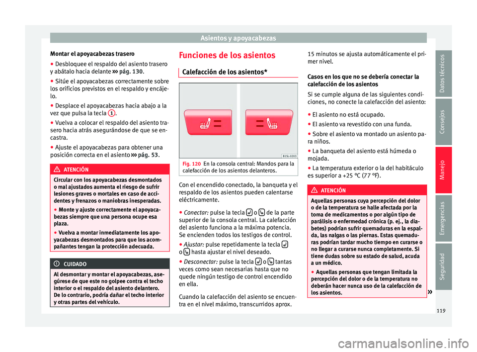 Seat Mii electric 2016  Manual de instrucciones (in Spanish) Asientos y apoyacabezas
Montar el apoyacabezas trasero
● Desbloquee el respaldo del asiento trasero
y  abát
alo h
acia delante  ››› pág. 130.
● Sitúe el apoyacabezas correctamente sobre
l