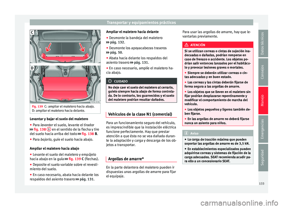 Seat Mii electric 2016  Manual de instrucciones (in Spanish) Transportar y equipamientos prácticos
Fig. 139
C: ampliar el maletero hacia abajo.
D: amp li
ar el
 maletero hacia delante. Levantar y bajar el suelo del maletero
● Para le vantar el suelo, levante