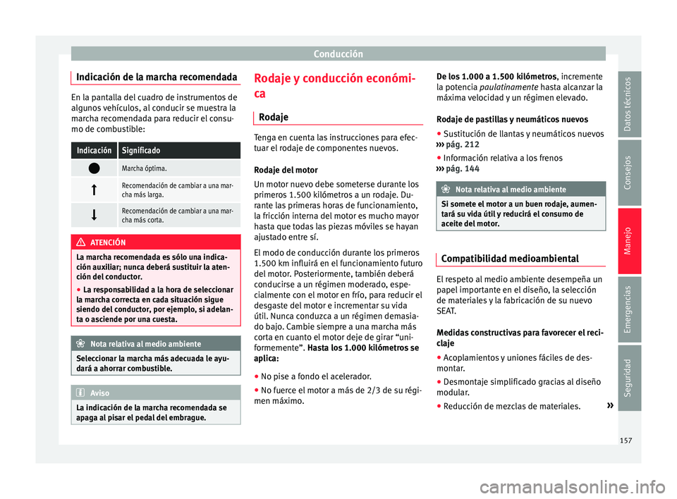 Seat Mii electric 2016  Manual de instrucciones (in Spanish) Conducción
Indicación de la marcha recomendada En la pantalla del cuadro de instrumentos de
algu
no
s vehículos, al conducir se muestra la
marcha recomendada para reducir el consu-
mo de combustibl