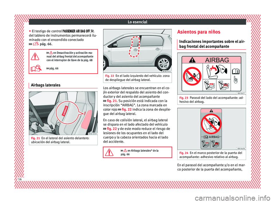 Seat Mii electric 2016 Manual de instrucciones (in Spanish) Lo esencial
● El t
e
stigo de control
del tablero de instrumentos permanecerá ilu-
minado con el encendido conectado
››› pá Seat Mii electric 2016 Manual de instrucciones (in Spanish) Lo esencial
● El t
e
stigo de control
del tablero de instrumentos permanecerá ilu-
minado con el encendido conectado
››› pá