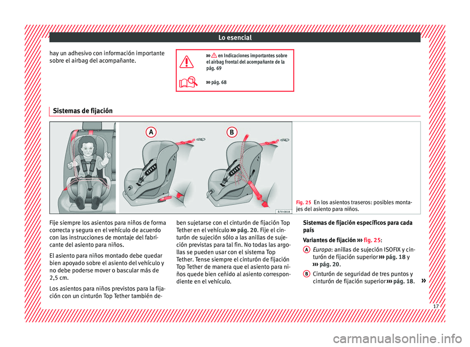 Seat Mii electric 2016  Manual de instrucciones (in Spanish) Lo esencial
hay un adhesivo con información importante
so br
e el
 airbag del acompañante. ›››  en Indicaciones importantes sobre
el airbag frontal del acompañante de la
pág. 69
››