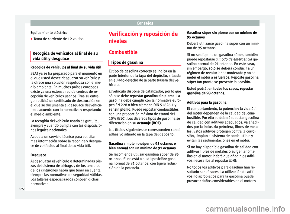 Seat Mii electric 2016 Manual de instrucciones (in Spanish) Consejos
Equipamiento eléctrico
● Toma de corriente de 12 voltios.
Recogida de vehículos al final de su
v id
a úti
l y desguace Recogida de vehículos al final de su vida útil
SEA
T
ya se ha p Seat Mii electric 2016 Manual de instrucciones (in Spanish) Consejos
Equipamiento eléctrico
● Toma de corriente de 12 voltios.
Recogida de vehículos al final de su
v id
a úti
l y desguace Recogida de vehículos al final de su vida útil
SEA
T
ya se ha p
