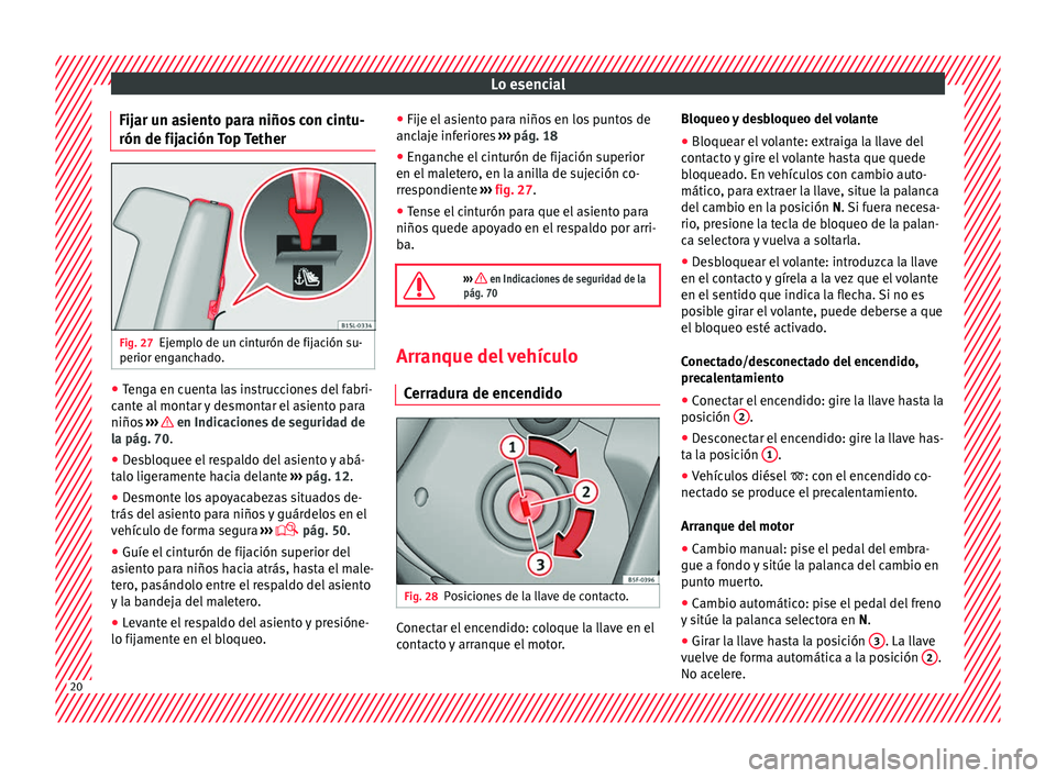 Seat Mii electric 2016 Manual de instrucciones (in Spanish) Lo esencial
Fijar un asiento para niños con cintu-
rón de fij ac
ión
Top TetherFig. 27
Ejemplo de un cinturón de fijación su-
perior en g
anc
hado. ●
Tenga en cuenta las instrucciones del fab Seat Mii electric 2016 Manual de instrucciones (in Spanish) Lo esencial
Fijar un asiento para niños con cintu-
rón de fij ac
ión
Top TetherFig. 27
Ejemplo de un cinturón de fijación su-
perior en g
anc
hado. ●
Tenga en cuenta las instrucciones del fab