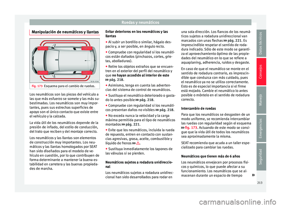 Seat Mii electric 2016 Manual de instrucciones (in Spanish) Ruedas y neumáticos
Manipulación de neumáticos y llantas Fig. 173
Esquema para el cambio de ruedas. Los neumáticos son las piezas del vehículo a
l
a
s
que más esfuerzo se somete y las más su-
Seat Mii electric 2016 Manual de instrucciones (in Spanish) Ruedas y neumáticos
Manipulación de neumáticos y llantas Fig. 173
Esquema para el cambio de ruedas. Los neumáticos son las piezas del vehículo a
l
a
s
que más esfuerzo se somete y las más su-