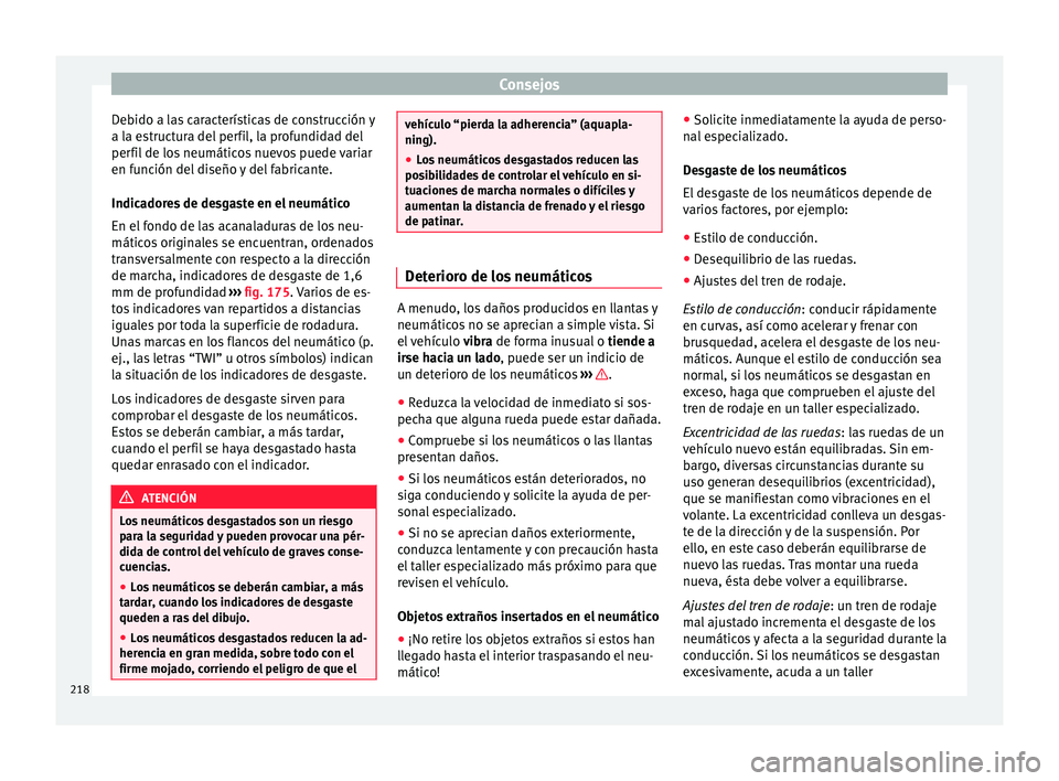 Seat Mii electric 2016 Manual de instrucciones (in Spanish) Consejos
Debido a las características de construcción y
a l a e
s
tructura del perfil, la profundidad del
perfil de los neumáticos nuevos puede variar
en función del diseño y del fabricante.
Indi Seat Mii electric 2016 Manual de instrucciones (in Spanish) Consejos
Debido a las características de construcción y
a l a e
s
tructura del perfil, la profundidad del
perfil de los neumáticos nuevos puede variar
en función del diseño y del fabricante.
Indi