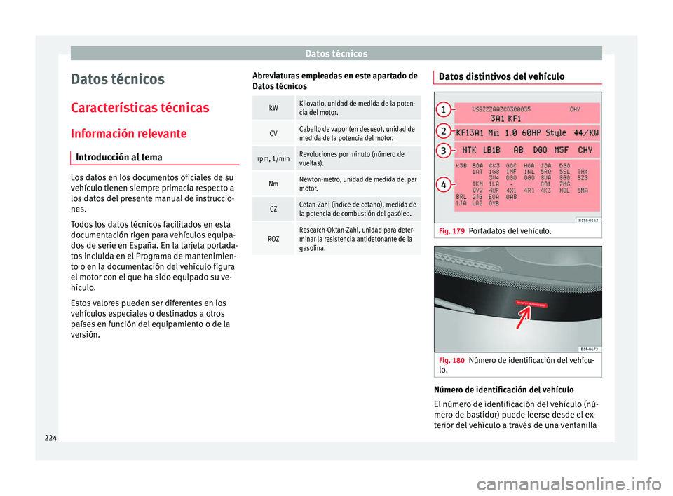 Seat Mii electric 2016 Manual de instrucciones (in Spanish) Datos técnicos
Datos técnicos
C ar
act
erísticas técnicas
Información relevante Introducción al tema Los datos en los documentos oficiales de su
vehíc
u
lo tienen siempre primacía respecto a
Seat Mii electric 2016 Manual de instrucciones (in Spanish) Datos técnicos
Datos técnicos
C ar
act
erísticas técnicas
Información relevante Introducción al tema Los datos en los documentos oficiales de su
vehíc
u
lo tienen siempre primacía respecto a