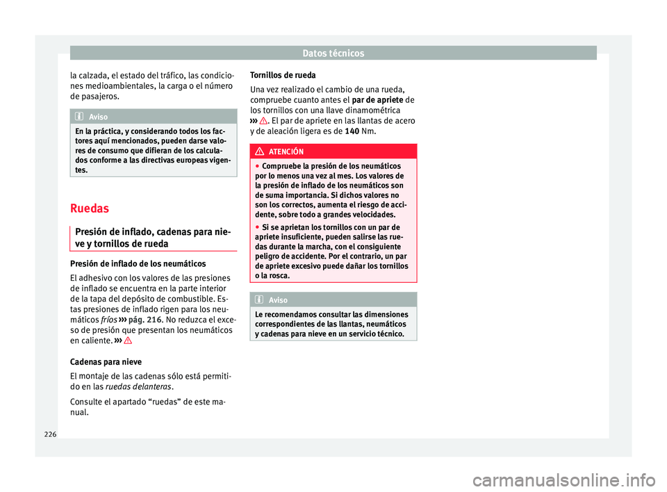 Seat Mii electric 2016 Manual de instrucciones (in Spanish) Datos técnicos
la calzada, el estado del tráfico, las condicio-
ne s
medio
ambientales, la carga o el número
de pasajeros. Aviso
En la práctica, y considerando todos los fac-
tor e
s aquí menci Seat Mii electric 2016 Manual de instrucciones (in Spanish) Datos técnicos
la calzada, el estado del tráfico, las condicio-
ne s
medio
ambientales, la carga o el número
de pasajeros. Aviso
En la práctica, y considerando todos los fac-
tor e
s aquí menci
