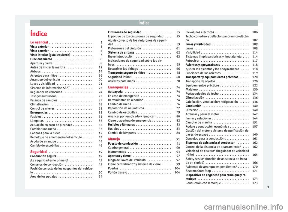 Seat Mii electric 2016 Manual de instrucciones (in Spanish) Índice
Índice
L o e
senc
ial . . . . . . . . . . . . . . . . . . . . . . . . . . . . 5
Vista exterior . . . . . . . . . . . . . . . . . . . . . . . . . . . 5
Vista exterior . . . . . . . . . . . . Seat Mii electric 2016 Manual de instrucciones (in Spanish) Índice
Índice
L o e
senc
ial . . . . . . . . . . . . . . . . . . . . . . . . . . . . 5
Vista exterior . . . . . . . . . . . . . . . . . . . . . . . . . . . 5
Vista exterior . . . . . . . . . . . .
